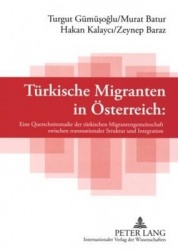 Tuerkische Migranten in Oesterreich - Eine Querschnittsstudie Der Tuerkischen Migrantengemeinschaft Zwischen Transnationaler Str