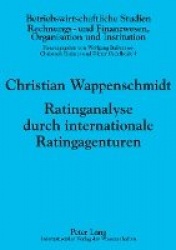 Ratinganalyse durch internationale Ratingagenturen - Empirische Untersuchung fuer Deutschland, Oesterreich und die Schweiz