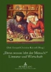 «Denn Wovon Lebt Der Mensch?» - Literatur Und Wirtschaft