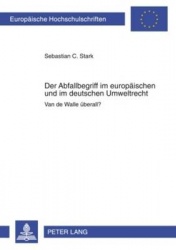 Der Abfallbegriff Im Europaeischen Und Im Deutschen Umweltrecht - Van de Walle Ueberall?