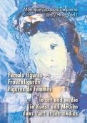 Female figures in art and media- Frauenfiguren in Kunst und Medien- Figures de femmes dans l’art et les médias