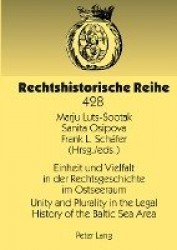 Einheit und Vielfalt in der Rechtsgeschichte im Ostseeraum- Unity and Plurality in the Legal History of the Baltic Sea Area - Se