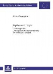 Mythos Und Utopie - Zum Begriff Der «Naturgeschichte Der Zerstoerung» Im Werk W.G. Sebalds
