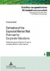 Estimation of the Expected Market Risk Premium for Corporate Valuations - Methodologies and Empirical Evidence for Equity Market