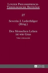 Des Menschen Leben ist wie Gras - Tabu Lebensende- 14. Oekumenische Sommerakademie Kremsmuenster 2012