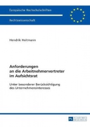 Anforderungen an die Arbeitnehmervertreter im Aufsichtsrat - Unter besonderer Beruecksichtigung des Unternehmensinteresses