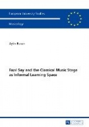 Fazıl Say and the Classical Music Stage as Informal Learning Space - Second, revised edition