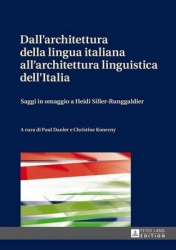 Dall'architettura della lingua italiana all'architettura linguistica dell'Italia - Saggi in omaggio a Heidi Siller-Runggaldier