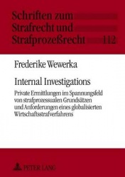 Internal Investigations - Private Ermittlungen im Spannungsfeld von strafprozessualen Grundsaetzen und Anforderungen eines globa