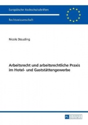 Arbeitsrecht und arbeitsrechtliche Praxis im Hotel- und Gaststaettengewerbe