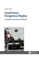Small State, Dangerous Region - A Strategic Assessment of Bahrain