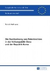 Die Durchsetzung Von Patentrechten in Der Volksrepublik China Und Der Republik Korea