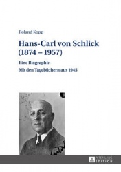 Hans-Carl von Schlick (1874-1957) - Eine Biographie - Mit den Tagebuechern aus 1945