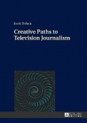 Creative Paths to Television Journalism