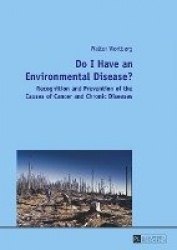 Do I Have an Environmental Disease? - Recognition and Prevention of the Causes of Cancer and Chronic Diseases-