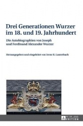 Drei Generationen Wurzer im 18. und 19. Jahrhundert - Die Autobiographien von Joseph und Ferdinand Alexander Wurzer