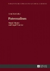 Paternalism - Moral Theory and Legal Practice