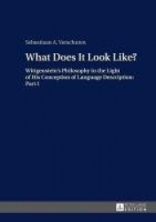 What Does It Look Like? - Wittgenstein’s Philosophy in the Light of His Conception of Language Description: Part I
