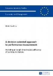 A decision-oriented approach to performance measurement - Providing an insight into the DEA efficiency of banking institutions