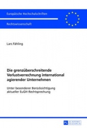 Die grenzueberschreitende Verlustverrechnung international agierender Unternehmen - Unter besonderer Beruecksichtigung aktueller