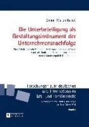 Die Unterbeteiligung als Gestaltungsinstrument der Unternehmensnachfolge - Eine Arbeit ueber die Regelung der Unternehmensnachfo
