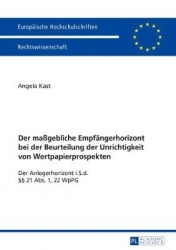 Der Maßgebliche Empfaengerhorizont Bei Der Beurteilung Der Unrichtigkeit Von Wertpapierprospekten - Der Anlegerhorizont I.S.D. §