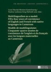 Multilingualism as a model: Fifty-four years of coexistence of English and French with native languages in Cameroon / Modèle de 