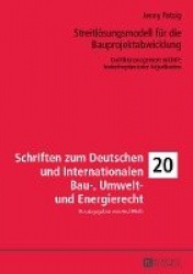 Streitloesungsmodell fuer die Bauprojektabwicklung - Konfliktmanagement mithilfe bedarfsoptimierter Adjudikation
