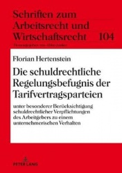 Die schuldrechtliche Regelungsbefugnis der Tarifvertragsparteien - Unter besonderer Beruecksichtigung schuldrechtlicher Verpflic