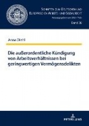 Die außerordentliche Kuendigung von Arbeitsverhaeltnissen bei geringwertigen Vermoegensdelikten