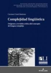 Complejidad Lingueística - Orígenes Y Revisión Crítica del Concepto de Lengua Compleja