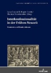 Interkonfessionalitaet in der Fruehen Neuzeit - Kontexte und Konkretionen