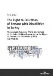 The Right to Education of Persons with Disabilities in Turkey - Within the Context of the United Nations Convention on the Right