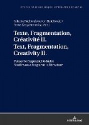 Texte, Fragmentation, Créativité II / Text, Fragmentation, Creativity II - Penser le fragment littéraire / Studies on a fragment