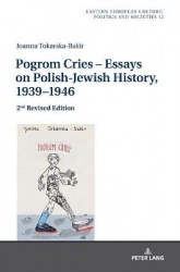 Pogrom Cries – Essays on Polish-Jewish History, 1939–1946 - 2nd Revised Edition