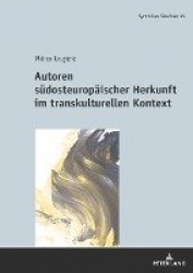Autoren suedosteuropaeischer Herkunft im transkulturellen Kontext