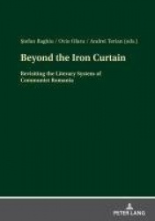 Beyond the Iron Curtain - Revisiting the Literary System of Communist Romania