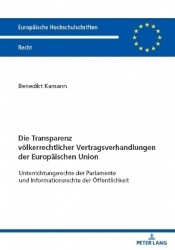 Die Transparenz voelkerrechtlicher Vertragsverhandlungen der Europaeischen Union - Unterrichtungsrechte der Parlamente und Infor