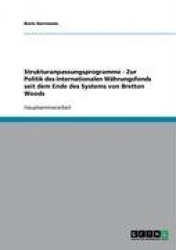 Strukturanpassungsprogramme - Zur Politik des Internationalen Währungsfonds seit dem Ende des Systems von Bretton Woods