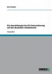 Die Auswirkungen der EU-Osterweiterung auf den deutschen Arbeitsmarkt