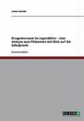 Drogenkonsum im Jugendalter - eine Analyse zum Phänomen mit Blick auf die Schulpraxis