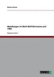 Wandlungen im Werk Wolf Biermanns seit 1980