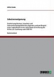 Schulverweigerung - Erscheinungsformen, Ursachen und Interventionsmoeglichkeiten allgemein und am Beispiel eines Jugendlichen ei