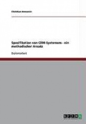 Spezifikation von Customer Relationship Management (CRM) Systemen - Ein methodischer Ansatz