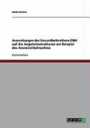 Auswirkungen Der Gesundheitsreform 2004 Auf Die Angebotsstrukturen Am Beispiel Des Arzneimittelmarktes