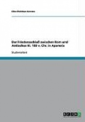 Der Friedensschluß zwischen Rom und Antiochos III. 188 v. Chr. in Apameia