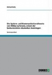 Die System- Und Kommunikationstheorie Von Niklas Luhmann, Einem Der Bedeutendsten Deutschen Soziologen