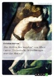 Der Mythos des Sisyphos von Albert Camus. Theoretische Betrachtungen über das Absurde