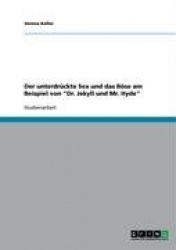 Der unterdrückte Sex und das Böse am Beispiel von Dr. Jekyll und Mr. Hyde