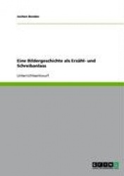 Eine Bildergeschichte ALS Erzahl- Und Schreibanlass in Der Grundschule